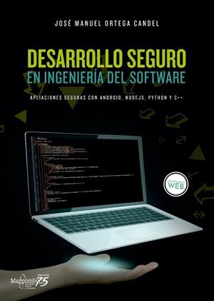DESARROLLO SEGURO EN INGENIERÍA DEL SOFTWARE. APLICACIONES SEGURAS CON  ANDROID, NODEJS, PYTHON Y C++ | 9788426728005 | ORTEGA CANDEL, JOSÉ MANUEL