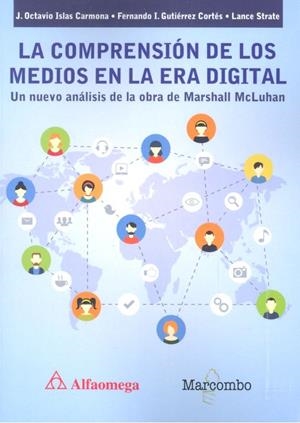 COMPRENSIÓN DE LOS MEDIOS EN LA ERA DIGITAL, LA | 9788426725905 | ISLAS CARMONA, J. OCTAVIO / GUTIÉRREZ CORTÉS, FERNANDO I. / STRATE, LANCE
