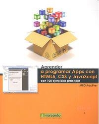 APRENDER A PROGRAMAR APPS CON HTML5, CSS Y JAVASCRIPT CON 100 EJERCICIOS PRACTICOS | 9788426721518 | , MEDIAACTIVE