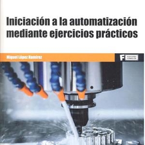 INICIACIÓN A LA AUTOMATIZACIÓN MEDIANTE EJERCICIOS PRÁCTICOS | 9788426724335 | LOPEZ RAMÍREZ, MIGUEL