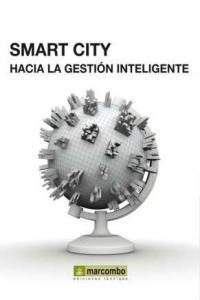 SMART CITY : HACÍA LA GESTIÓN INTELIGENTE | 9788426720870 | COLADO, SERGIO / GUTIÉRREZ, ABELARDO / VIVES, CARLOS J. / VALENCIA, EDUARDO /, DOMOTYS