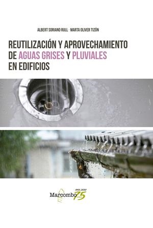 REUTILIZACIÓN Y APROVECHAMIENTO DE AGUAS GRISES Y PLUVIALES EN EDIFICIOS | 9788426728203 | SORIANO RULL, ALBERT / OLIVER TIZÓN, MARTA