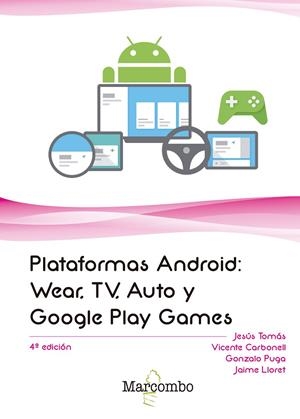 PLATAFORMAS ANDROID: WEAR, TV, AUTO Y GOOGLE PLAY GAMES | 9788426726636 | TOMÁS GIRONÉS, JESUS / CARBONELL, VICENTE / PUGA, GONZALO / LLORET, JAIME