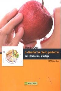 APRENDER A DISEÑAR LA DIETA PERFECTA CON 100 EJERCICIOS PRÁCTICOS | 9788426718297 | , MEDIAACTIVE