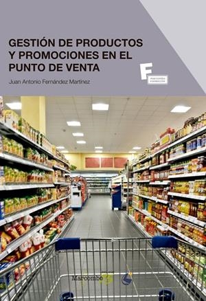 GESTIÓN DE PRODUCTOS Y PROMOCIONES EN EL PUNTO DE VENTA | 9788426727282 | FERNÁNDEZ MARTÍNEZ, JUAN ANTONIO