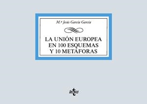 UNIÓN EUROPEA EN 100 ESQUEMAS Y 10 METÁFORAS, LA | 9788430981182 | GARCÍA GARCÍA, MARÍA JESÚS