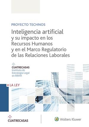 INTELIGENCIA ARTIFICIAL Y SU IMPACTO EN LOS RECURSOS HUMANOS Y EN EL MARCO REGULATORIO | 9788490207659 | INSTITUTO CUATRECASAS DE ESTRATEGIA LEGAL EN RRHH