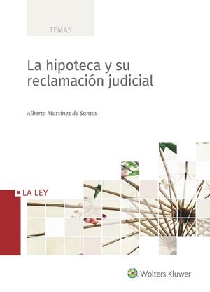 HIPOTECA Y SU RECLAMACIÓN JUDICIAL, LA | 9788490207451 | MARTÍNEZ DE SANTOS, ALBERTO