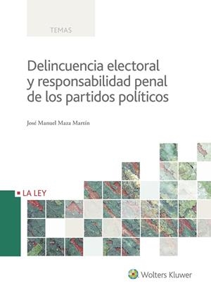 DELINCUENCIA ELECTORAL Y RESPONSABILIDAD PENAL DE LOS PARTIDOS POLÍTICOS | 9788490206997 | MAZA MARTÍN, JOSÉ MANUEL