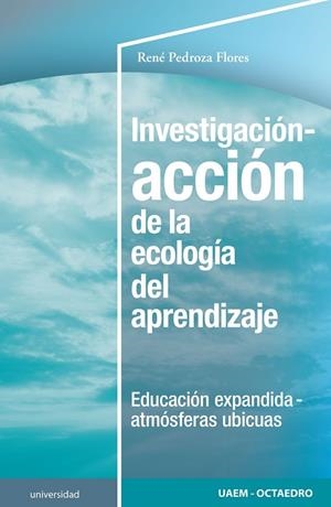 INVESTIGACIÓN-ACCIÓN DE LA ECOLOGÍA DEL APRENDIZAJE | 9788418348709 | PEDROZA FLORES, RENÉ