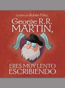 GEORGE R. R. MARTIN, ERES MUY LENTO ESCRIBIENDO | 9788418419225 | FDEZ, RUBEN