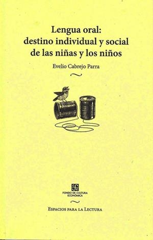 LENGUA ORAL : DESTINO INDIVIDUAL Y SOCIAL DE LAS NIÑAS Y LOS NIÑOS | 9786071666154 | CABREJO PARRA, EVELIO