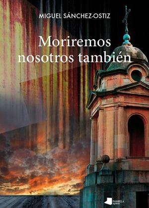 MORIREMOS NOSOTROS TAMBIÉN | 9788491722007 | SÁNCHEZ-OSTIZ, MIGUEL