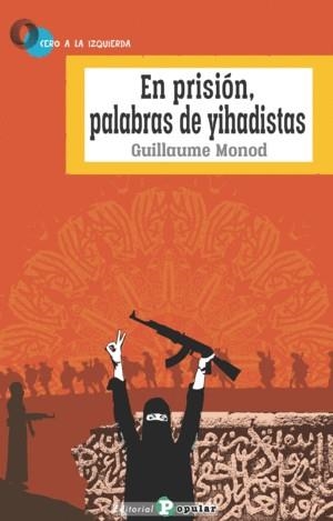 EN PRISIÓN, PALABRAS DE YIHADISTAS | 9788478848331 | MONOD, GUILLAUME