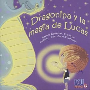 DRAGONINA Y LA MAGIA DE LUCAS | 9788417924881 | BERNABE, BEATRIZ / LOPEZ-CANO, ROXANA
