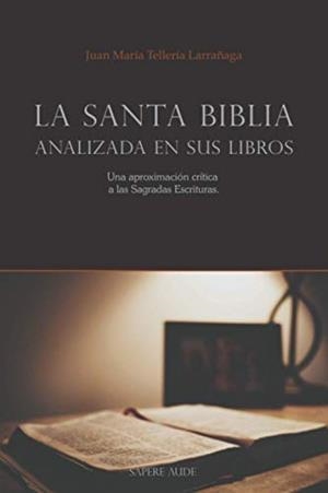 SANTA BIBLIA ANALIZADA EN SUS LIBROS, LA | 9788418168260 | TELLERÍA LARRAÑAGA, JUAN MARÍA
