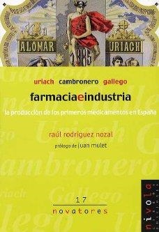 FARMACIA E INDUSTRIA. URIACH, CAMBRONERO, GALLEGO. | 9788495599780 | RODRIGUEZ NOZAL, RAUL