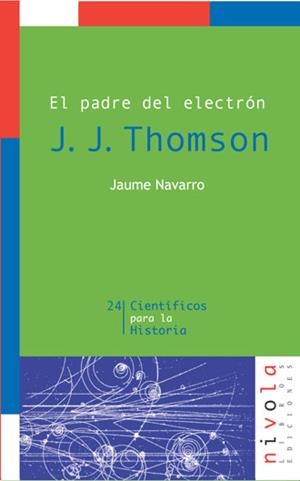 PADRE DEL ELECTRÓN. J. J. THOMSON, EL | 9788496566248 | NAVARRO, JAUME