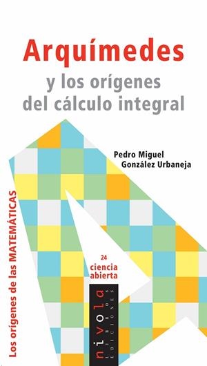 ARQUÍMEDES Y LOS ORÍGENES DEL CÁLCULO INTEGRAL | 9788496566989 | GONZALEZ URBANEJA, P. M.