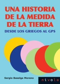 HISTORIA DE LA MEDIDA DE LA TIERRA, UNA. DESDE LOS GRIEGOS AL GPS | 9788492493678 | BASELGA, SERGIO
