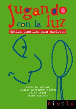 JUGANDO CON LA LUZ. ÓPTICA PRÁCTICA PARA CURIOSOS | 9788496566064 | MEJIAS, P. / MARTINEZ-HERRERO, R.