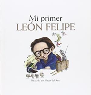 MI PRIMER LEÓN FELIPE | 9788416177776 | DEL AMO, OSCAR
