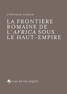 FRONTIERE ROMAINE DE L AFRICA SOUS LE HAUT-EMPIRE, LA | 9788490962046 | GUÉDON, STÉPHANIE