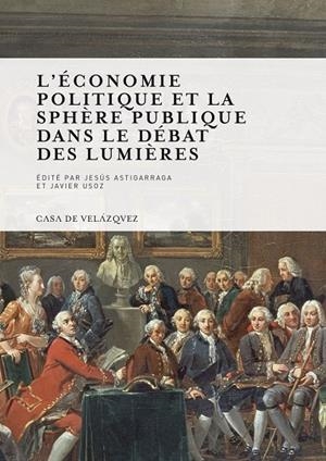 ECONOMIE POLITIQUE ET LA SPHERE PUBLIQUE DANS LE DÉBAT DES LUMIERES, L' | 9788496820920 | VARIOS AUTORES