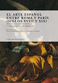 ARTE ESPAÑOL ENTRE ROMA Y PARIS (SIGLOS XVIII Y XIX), EL | 9788415636694 | VARIOS AUTORES