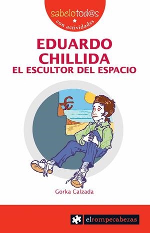 EDUARDO CHILLIDA EL ESCULTOR DEL ESPACIO | 9788496751705 | CALZADA TERRONES, GORKA
