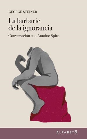 BARBARIE DE LA IGNORANCIA, LA | 9788417951146 | STEINER, GEORGE / SPIRE, ANTOINE