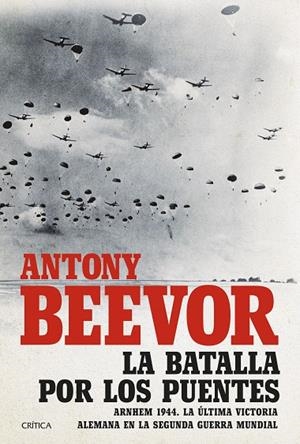 BATALLA POR LOS PUENTES, LA | 9788491992684 | BEEVOR, ANTONY