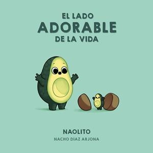 LADO ADORABLE DE LA VIDA, EL | 9788418260353 | NAOLITO (NACHO DÍAZ ARJONA)