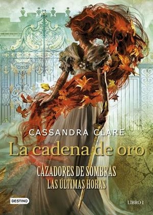 CAZADORES DE SOMBRAS. LAS ÚLTIMAS HORAS 01. LA CADENA DE ORO | 9788408237648 | CLARE, CASSANDRA