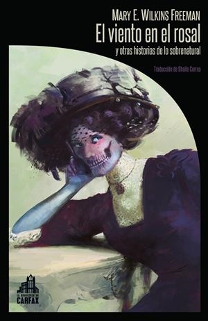 VIENTO EN EL ROSAL Y OTRAS HISTORIAS DE LO SOBRENATURAL, EL | 9788412281309 | WILKINS FREEMAN, MARY ELEANOR