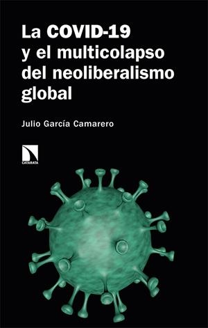 COVID-19 Y EL MULTICOLAPSO DEL NEOLIBERALISMO GLOBAL, LA | 9788413521596 | GARCIA CAMARERO, JULIO