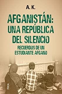 AFGANISTÁN : UNA REPÚBLICA DEL SILENCIO | 9788416842650 | A. K.