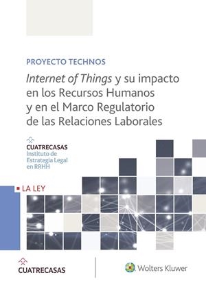 INTERNET OF THINGS Y SU IMPACTO EN LOS RECURSOS HUMANOS Y EN EL MARCO REGULATORIO | 9788490206539 | CUATRECASAS. INSTITUTO DE ESTRATEGIA LEGAL EN RRHH