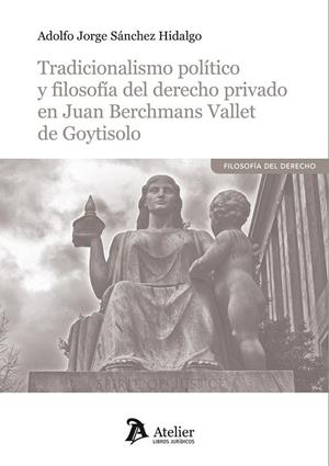 TRADICIONALISMO POLITICO Y FILOSOFIA DEL DERECHO PRIVADO EN JUAN | 9788418244322 | SANCHEZ HIDALGO, ADOLFO JORGE