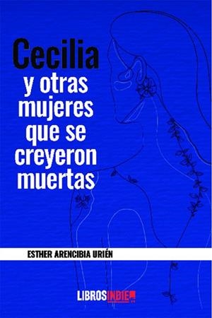 CECILIA Y OTRAS MUJERES QUE SE CREYERON MUERTAS | 9788418553554 | ARENCIBIA URIÉN, ESTHER