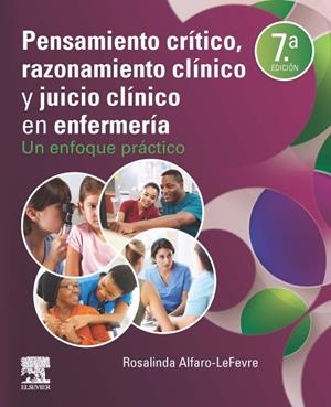 PENSAMIENTO CRÍTICO, RAZONAMIENTO CLÍNICO Y JUICIO CLÍNICO EN ENFERMERÍA (7ª ED) | 9788491138310 | ALFARO-LEFEVRE, ROSALINDA