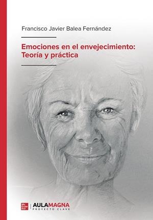 EMOCIONES EN EL ENVEJECIMIENTO: TEORÍA Y PRÁCTICA | 9788417979355 | BALEA FERNÁNDEZ, FRANCISCO JAVIER
