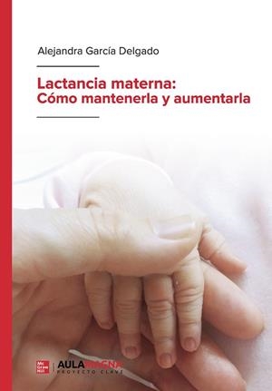 LACTANCIA MATERNA : CÓMO MANTENERLA Y AUMENTARLA | 9788417979133 | GARCÍA DELGADO, ALEJANDRA
