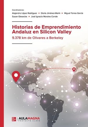 HISTORIAS DE EMPRENDIMIENTO ANDALUZ EN SILICON VALLEY | 9788417979072 | JIMÉNEZ  MARÍN, GLORIA / LÓPEZ RODRÍGUEZ, ALEJANDRO / TORRES GARCÍA, MIGUEL / GIESECKE, SUSAN