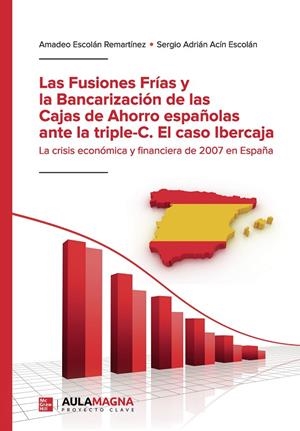 FUSIONES FRÍAS Y LA BANCARIZACIÓN DE LAS CAJAS DE AHORRO ESPAÑOLAS ANTE LA TRIPLE-C. EL CASO IBERCAJA, LA | 9788417979430 | ESCOLÁN REMARTÍNEZ, AMADEO / ACÍN ESCOLÁN, SERGIO ADRIÁN