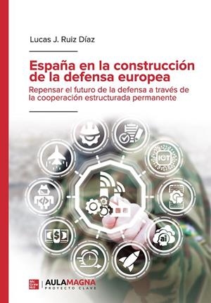 ESPAÑA EN LA CONSTRUCCIÓN DE LA DEFENSA EUROPEA | 9788417979065 | RUIZ DÍAZ, LUCAS J.