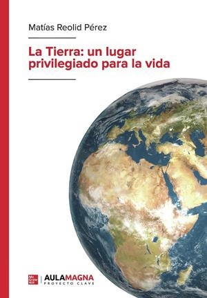 TIERRA, LA : UN LUGAR PRIVILEGIADO PARA LA VIDA | 9788417979263 | REOLID PÉREZ, MATÍAS