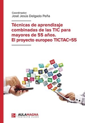 TÉCNICAS DE APRENDIZAJE COMBINADAS DE LAS TIC PARA MAYORES DE 55 AÑOS. EL PROYECTO EUROPEO TICTAC+55 | 9788417979126 | DELGADO, JOSÉ JESÚS