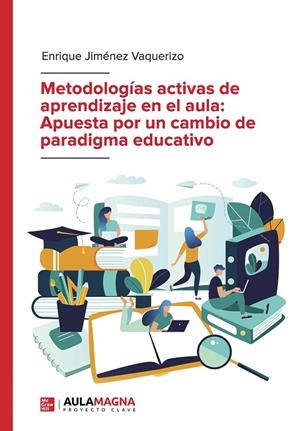 METODOLOGÍAS ACTIVAS DE APRENDIZAJE EN EL AULA : APUESTA POR UN CAMBIO DE PARADIGMA EDUCATIVO | 9788417979102 | JIMÉNEZ VAQUERIZO, ENRIQUE