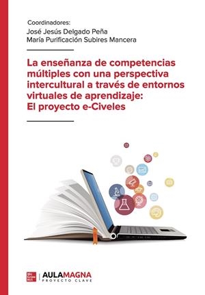ENSEÑANZA DE COMPETENCIAS MÚLTIPLES CON UNA PERSPECTIVA INTERCULTURAL A TRAVÉS DE ENTORNOS VIRTUALES DE APRENDIZAJE, LA : EL PROYECTO E-CIVELES | 9788417979300 | DELGADO PEÑA, JOSÉ JESÚS / SUBIRES MANCERA, MARÍA PURIFICACIÓN